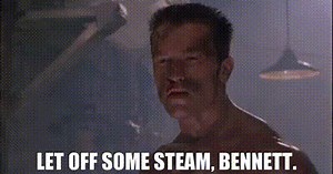 Let off some steam, Bennett.