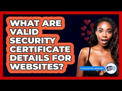 What Are Valid Security Certificate Details For Websites?
