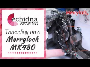 Threading on a Merrylock MK480 | Echidna Sewing