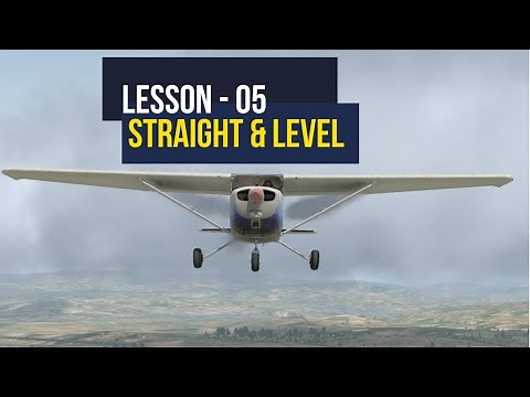 Lesson 05 - How to fly Straight and Level (Cessna 172)