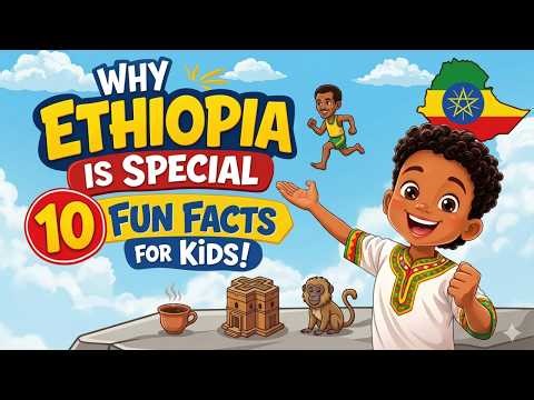 Why Ethiopia Is Special – 10 Fun Facts for Kids!