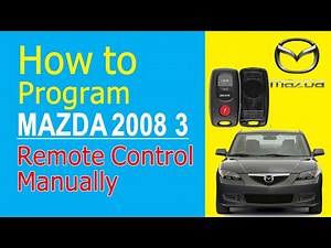 How To Program A 2008 Mazda 3 Remote Control Manually