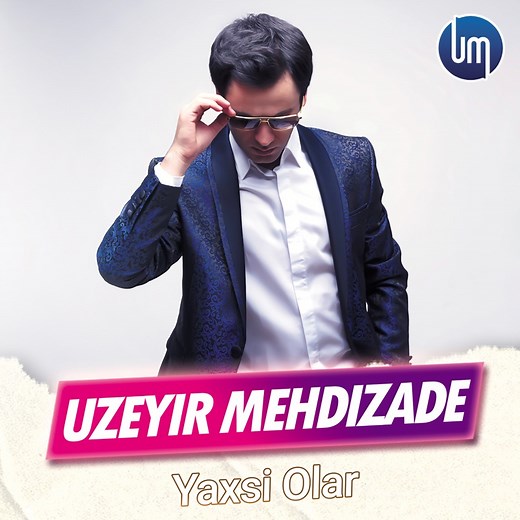 Yaxsi Olar - Uzeyir Mehdizade: Song Lyrics, Music Videos & Concerts