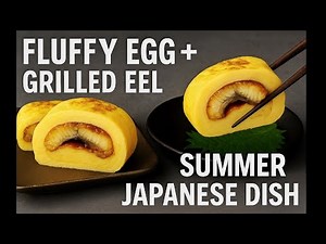 Fluffy Tamagoyaki with Grilled Eel | Japan’s Summer Energy Dish