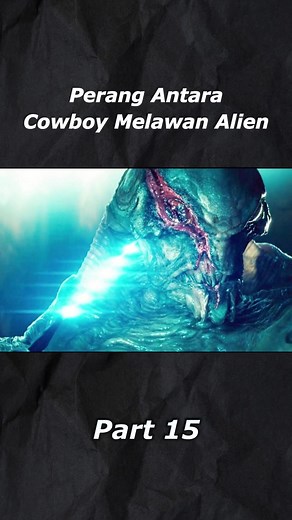 Perang Antara Cowboy dan Alien: Bagian 15