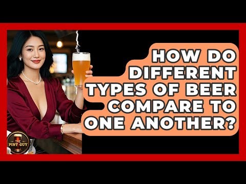 How Do Different Types of Beer Compare to One Another? - The Pint Guy