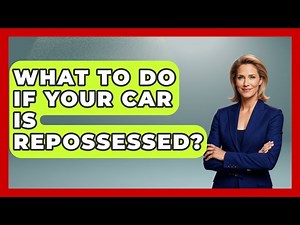 What To Do If Your Car Is Repossessed? - Consumer Laws For You