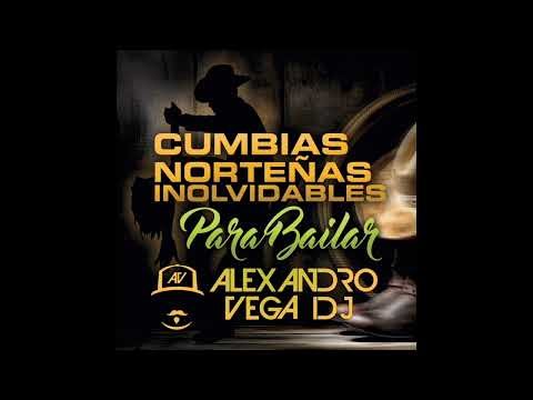 Cumbias Norteñas (Inolvidables Mix) - Alexandro Vega Dj