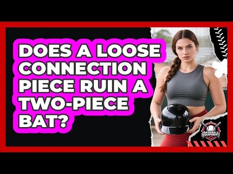 Does A Loose Connection Piece Ruin A Two-Piece Bat?