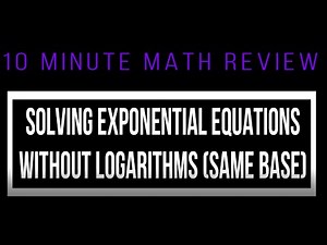 10 Minute Math Review: Solving exponential equations without logarithms (same base)