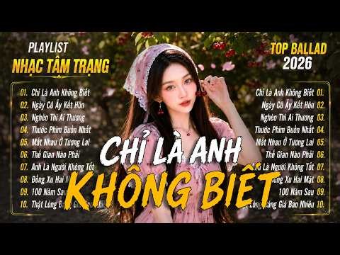 Top Ballad Việt Tâm Trạng 2026 - Playlist Nhạc Tâm Trạng - Liên Khúc Nhạc Buồn Tâm Trạng 2026