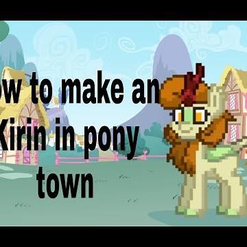How to make a Kirin in pony town