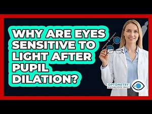 Why Are Eyes Sensitive To Light After Pupil Dilation?