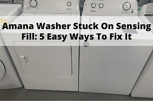 Amana Washer Stuck On Sensing Fill: 5 Easy Ways To Fix It