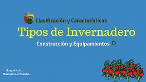 Tipos de Invernadero Agrícola. Clasificación Características y Construcción