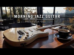 Morning Jazz Guitar ☀️ Autumn Cozy Coffee Music for a Peaceful Start