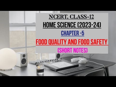 FOOD QUALITY AND FOOD SAFETY, CHAPTER-5, CLASS-12, NCERT, HOME SCIENCE, SHORT NOTES