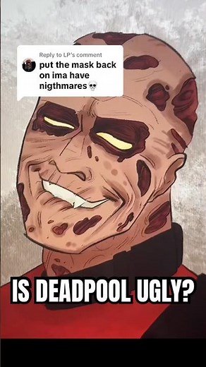 Is Deadpool ugly without the mask?