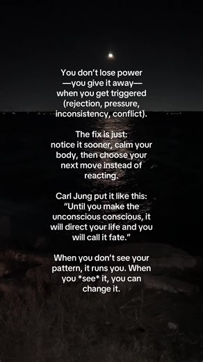 You don’t lose power —you give it away— when you get triggered (rejection, pressure, inconsistency, conflict). The fix is just: notice it sooner, calm your body, then choose your next move instead of reacting. Carl Jung put it like this: “Until you make the unconscious conscious, it will direct your life and you will call it fate.” When you don’t see your pattern, it runs you. When you *see* it, you can change it.