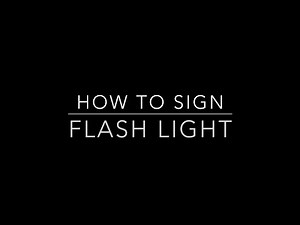 Learn How to Sign the Word Flash Light