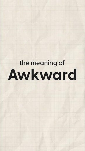 What is the meaning of Awkward? 😬