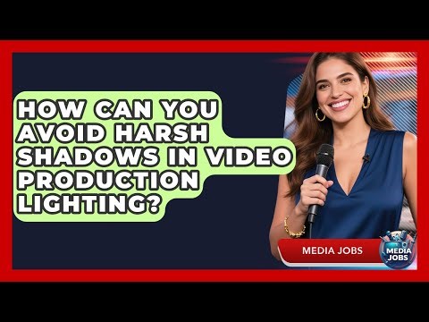 How Can You Avoid Harsh Shadows In Video Production Lighting? - Media Jobs