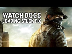 WATCH DOGS | LOADING STUCK FIX