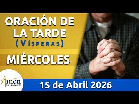 Oración de la Tarde Hoy Miércoles 15 Abril de 2026 l Padre Carlos Yepes | Católica | Dios