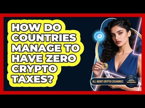 How Do Countries Manage To Have Zero Crypto Taxes? - All About Crypto Exchanges