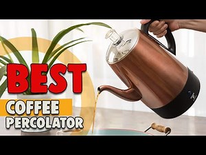 Best Coffee Percolator in 2022 – Top Class Products Reviewed!