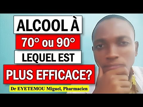 ALCOOL à 70° ou 90°: LEQUEL EST PLUS EFFICACE? (Dr Eyetemou Miguel, Pharmacien)