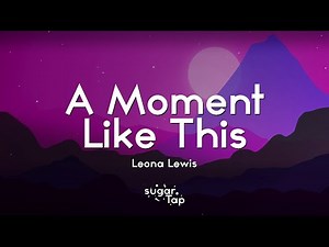 Leona Lewis - A Moment Like This (Lyrics)