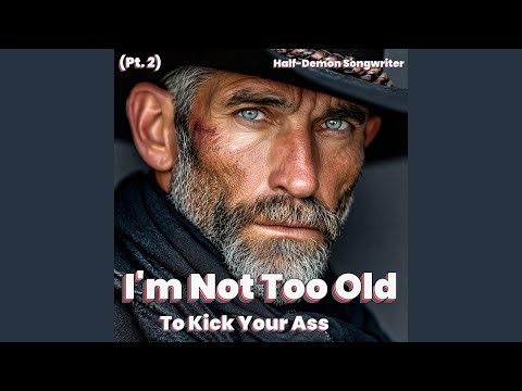 I’m Not Too Old to Kick Your Ass Pt. 2 (Country Viking)