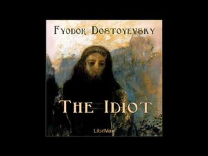 Literature masterpiece: The Idiot by Fyodor DOSTOYEVSKY (FULL Audiobook)