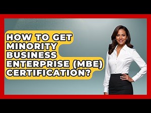 How To Get Minority Business Enterprise (MBE) Certification? - Minority Business Success Experts