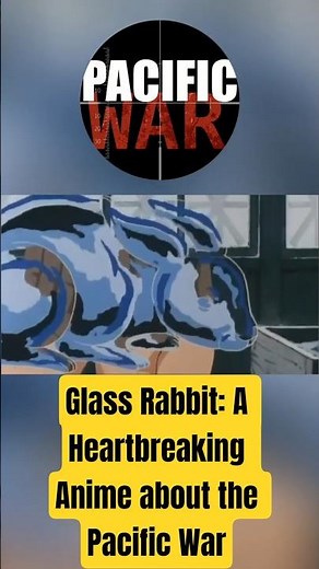 Glass Rabbit: A Heartbreaking Anime about the Pacific War