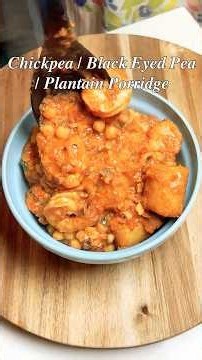 Black Eyed Peas, Chickpeas & Plantain Porridge