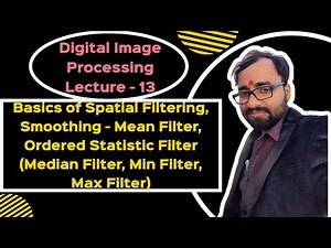 DIP(L-13)|Basics of Spatial Filtering;Smoothing-Mean Filter,Ordered Statistic Filter(Median,Min,Max)