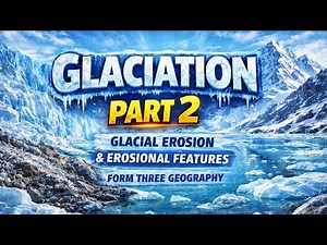 GEOGRAPHY FORM 3 KENYAN SYLLABUS -GLACIATION-PART 2