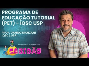 Programa de Educação Tutorial (PET) - Prof Danilo Manzani - IQSC-USP - Sabidão Podcast