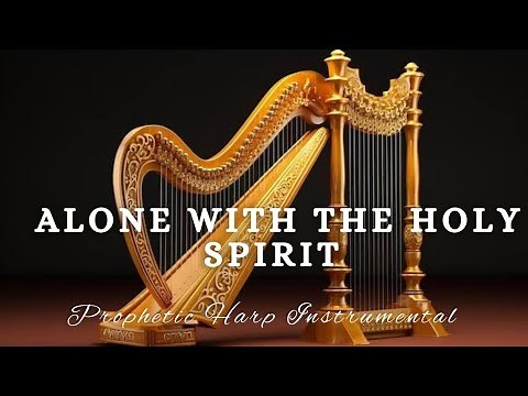Prophetic Warfare Harp Instrumental Worship/ALONE WITH THE HOLY SPIRIT/Background Prayer Music