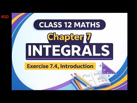 Class 12 Maths Chapter 7 Exercise 7.4 Introduction | Class 12 Maths Ex 7.4 | Integration Class 12