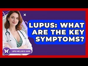 Lupus: What Are The Key Symptoms? - Lupus Wellness Guide