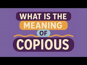 What is the meaning of Copious?