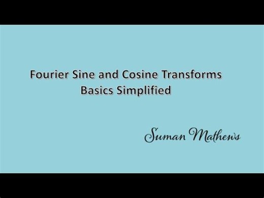 Introduction to Fourier Sine and Cosine Transforms for Beginners | Suman Mathews