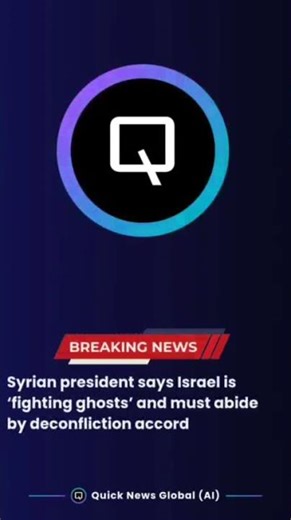 Syrian President Ahmad al-Sharaa accused Israel of "fighting ghosts"