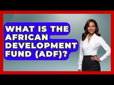 What Is The African Development Fund (ADF)? - International Policy Zone