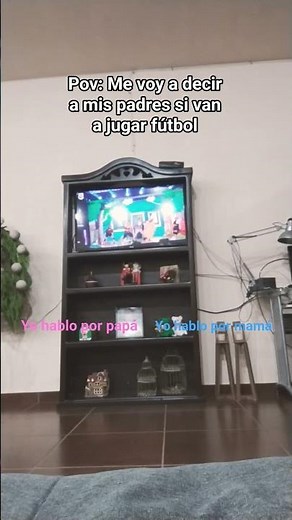 Pov: Me voy a decir a mis padres si van a jugar fútbol