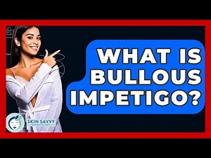 What Is Bullous Impetigo? - Skin Savvy Dermatology