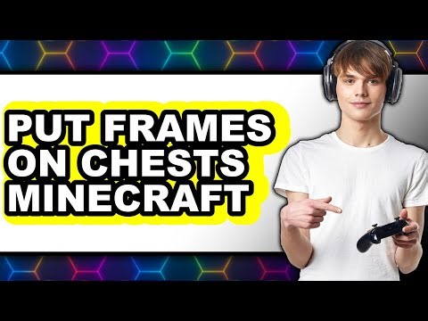 How to Put Frames on Chests in Minecraft 2025 - Full Guide